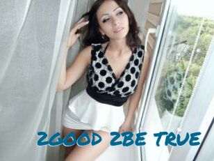 2GOOD_2BE_TRUE