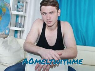 A0meltwithme